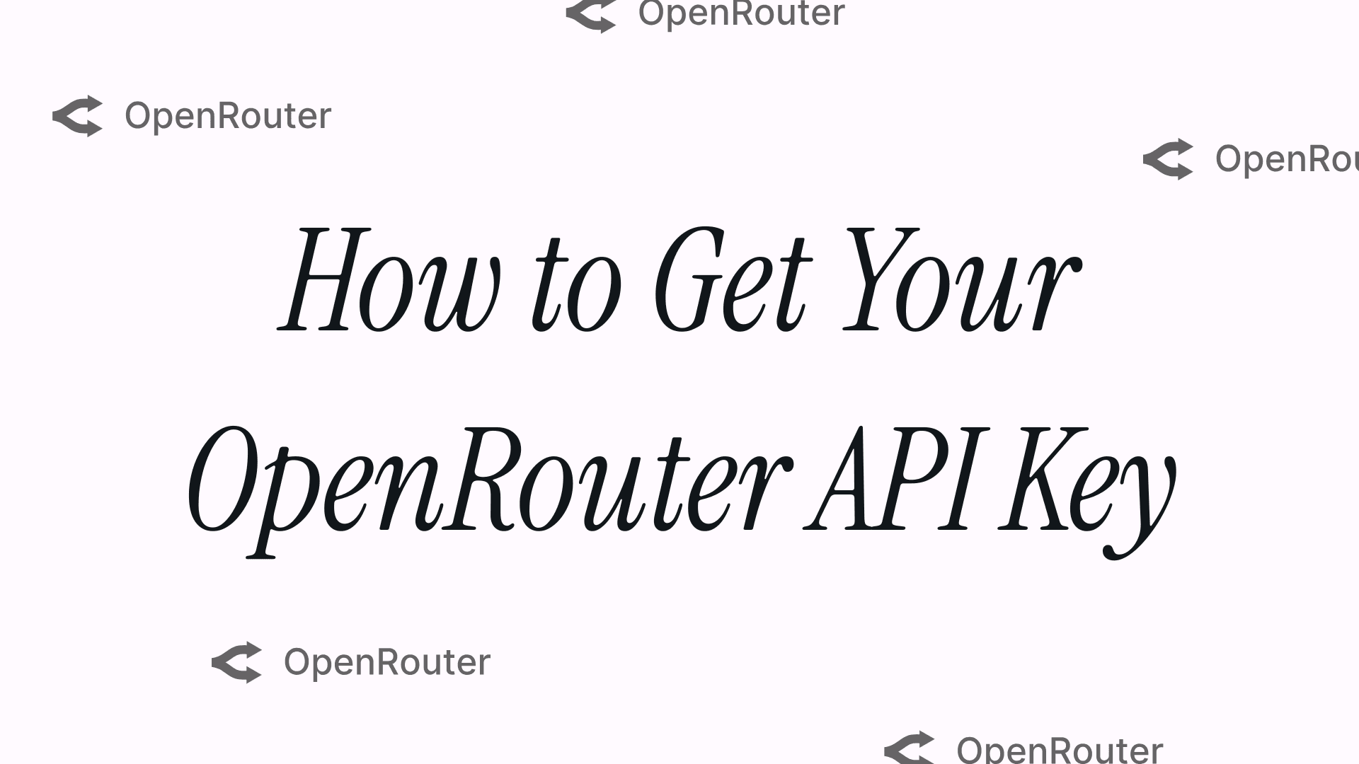 How to Get Your OpenRouter API Key