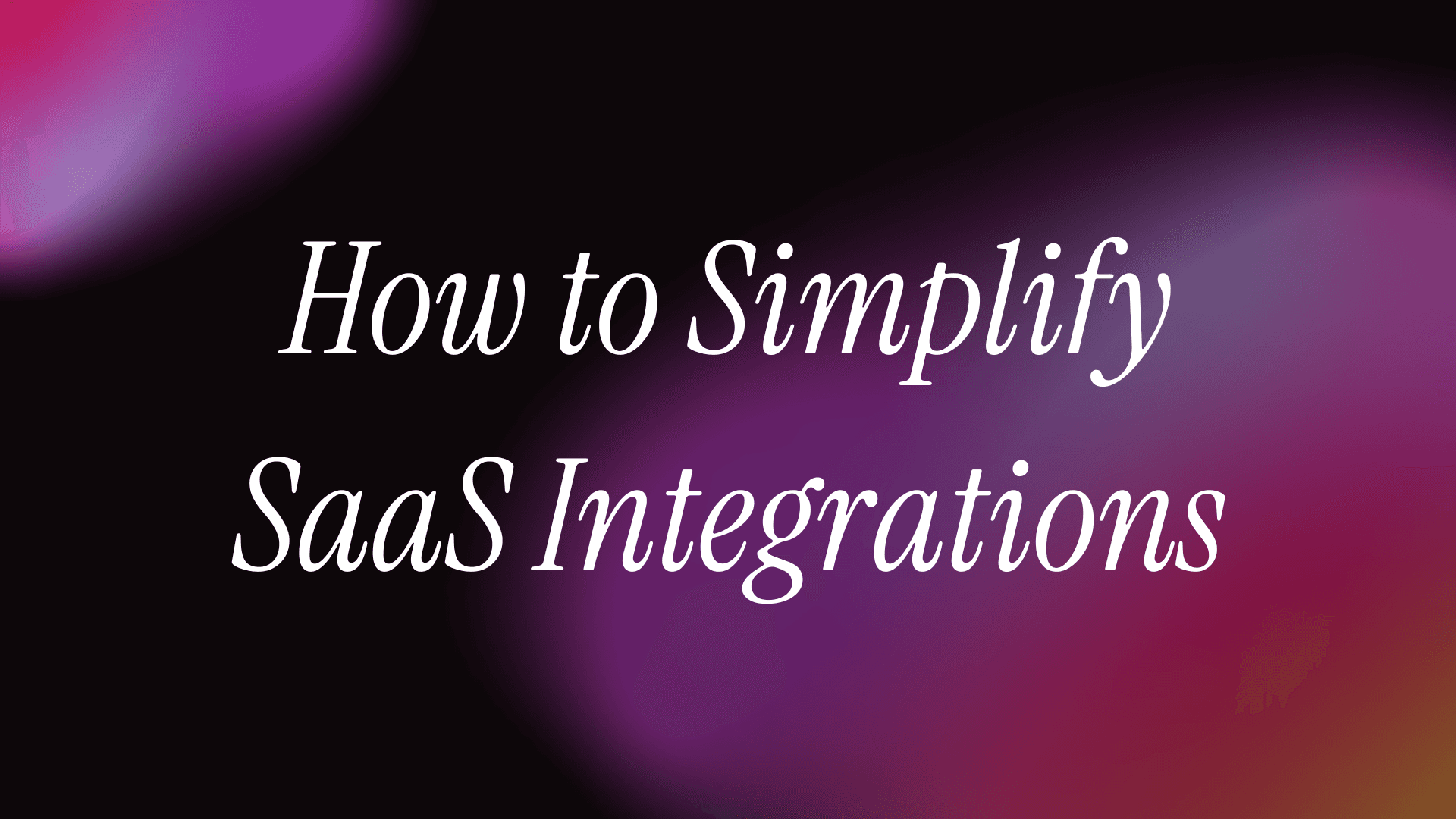 How to Simplify SaaS Integrations