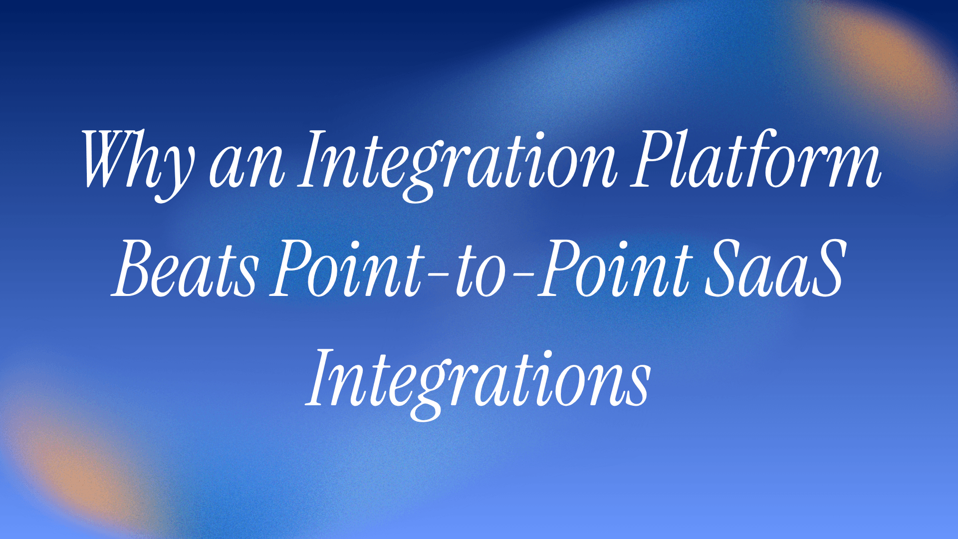 Why an Integration Platform Beats Point-to-Point SaaS Integrations