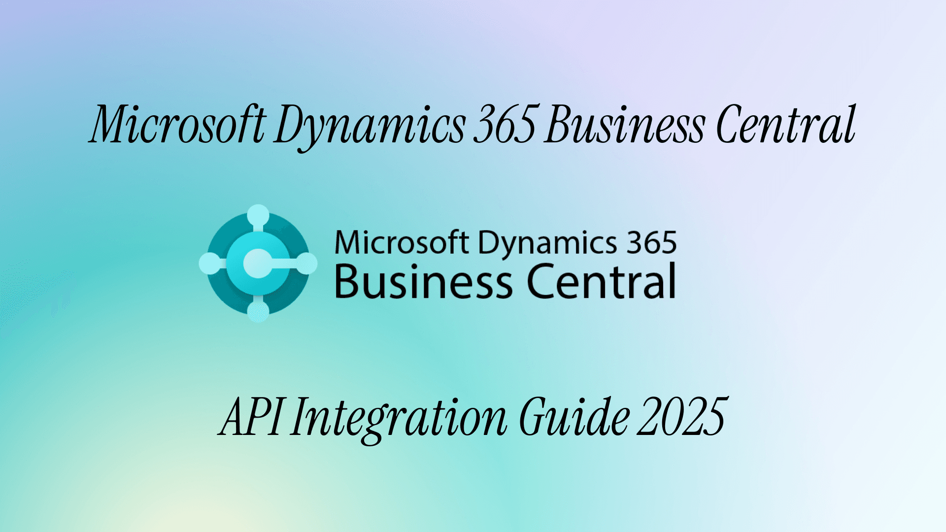 Microsoft Dynamics 365 Business Central API Integration Guide 2025