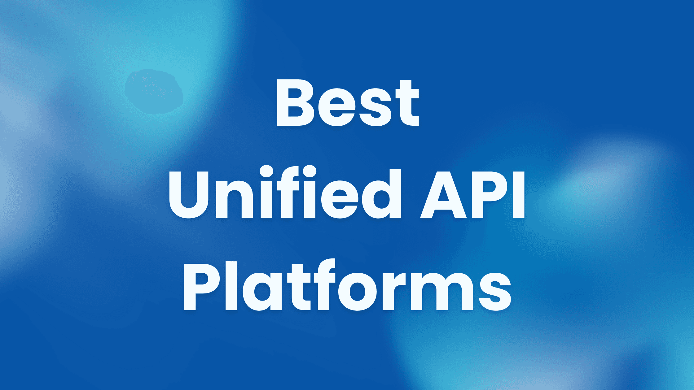 Best Unified API Platforms for Developers and SaaS Teams