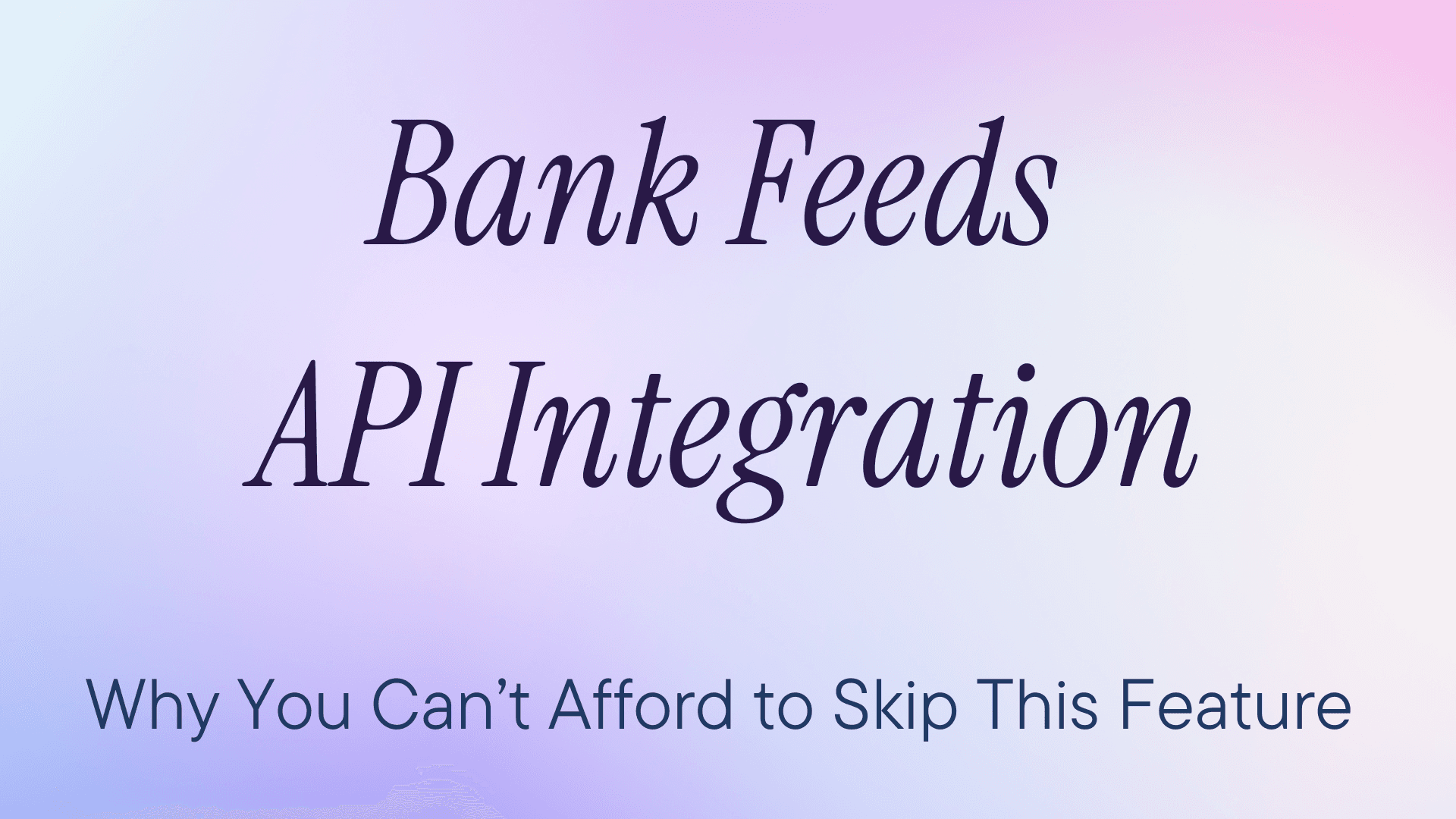 Bank Feeds API Integration: Why You Can’t Afford to Skip This Feature