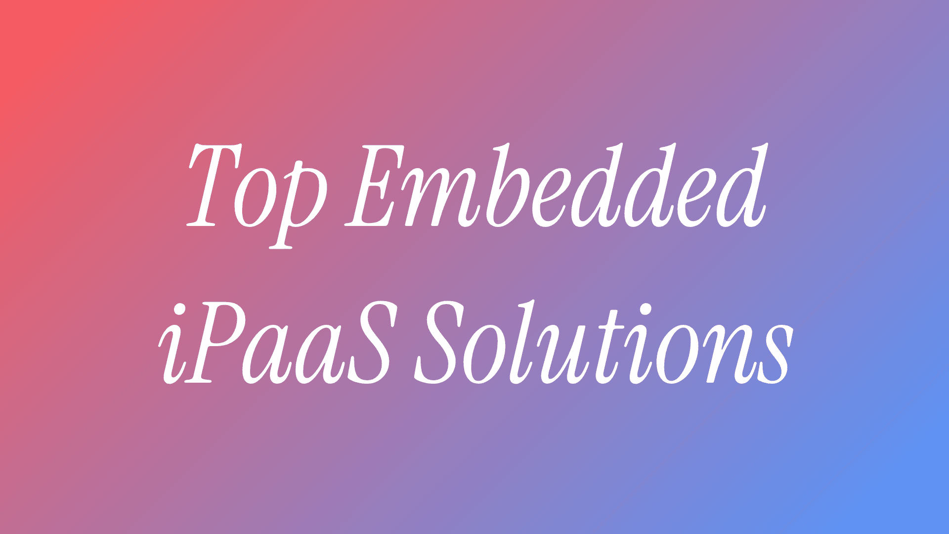 Top Embedded iPaaS Solutions in 2025